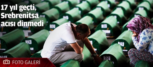 17 yıl geçti, Srebrenitsa acısı dinmedi