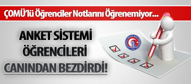 ANKET SİSTEMİ ÖĞRENCİLERİ CANINDAN BEZDİRİYOR