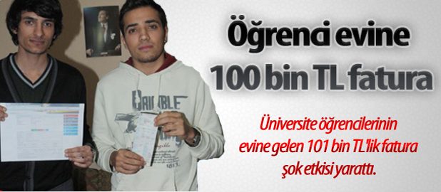 Öğrenci evine 100 bin TL fatura