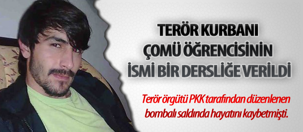 Terör Kurbanı Çomü Öğrencisinin İsmi Bir Dersliğe Verildi