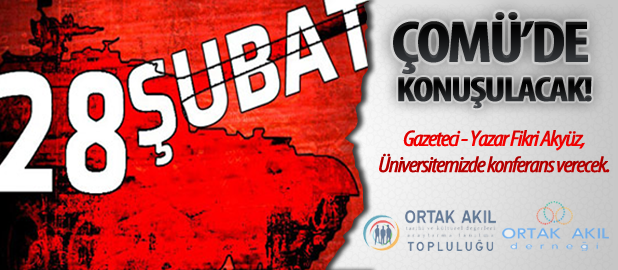  28 ŞUBAT ÇOMÜ'DE KONUŞULACAK