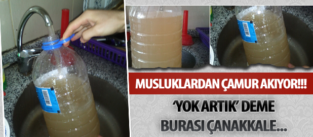 Çanakkale'de Musluklardan Çamur Akıyor...