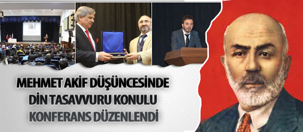 Mehmet Akif Düşüncesinde Din Tasavvuru Konulu Konferans Düzenlendi