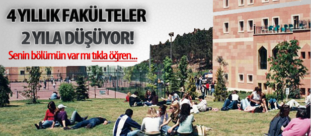 4 yıllık fakülteler 2 yıllığa inecek
