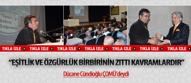 Dücane Cündioğlu ÇOMÜ’deydi
