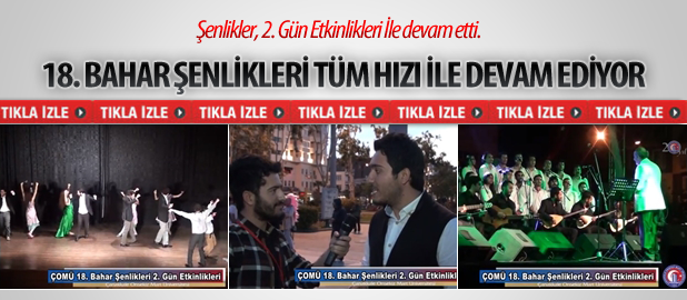 18. Bahar Şenlikleri 2. Gün Etkinlikleri İle Devam Ediyor
