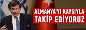 Almanya'yı kaygıyla takip ediyoruz
