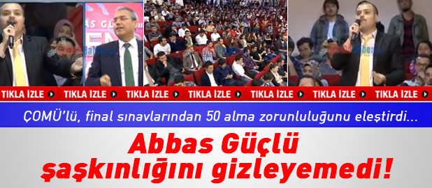 ÇOMÜ’LÜ’NÜN ELEŞTİRİSİ ABBAS GÜÇLÜ’YÜ ŞAŞIRTTI ABBAS GÜÇLÜ ŞAŞIRDI
