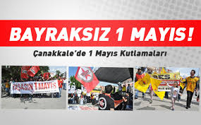 Çanakkale’de Bayraksız 1 Mayıs!