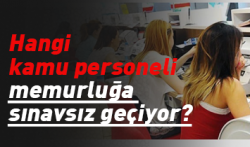 Hangi kamu personeli memurluğa sınavsız geçiyor?