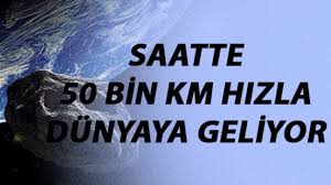 Saatte 50 Bin Kilometre Hızla Dünyaya Doğru Geliyor