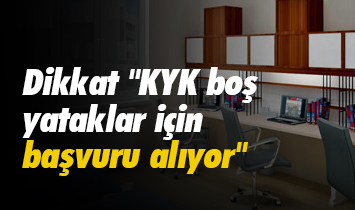 Dikkat “KYK boş yataklar için başvuru alıyor”
