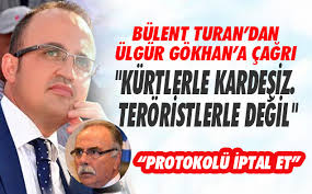 BÜLENT TURAN’DAN ÜLGÜR GÖKHAN’A ÇAĞRI: “KÜRTLERLE KARDEŞİZ. TERÖRİSTLERLE DEĞİL”