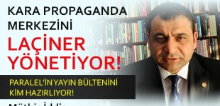 KARA PROPAGANDA MERKEZİNİ LAÇİNER YÖNETİYOR!