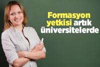 Formasyon yetkisi artık üniversitelerde