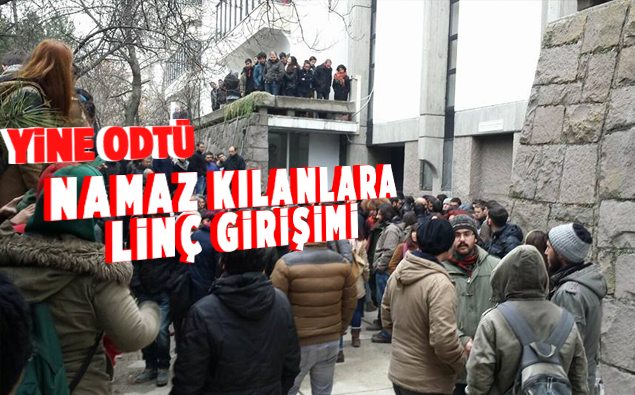 ODTÜ’DE NAMAZ KILAN ÖĞRENCİLERE LİNÇ GİRİŞİMİ