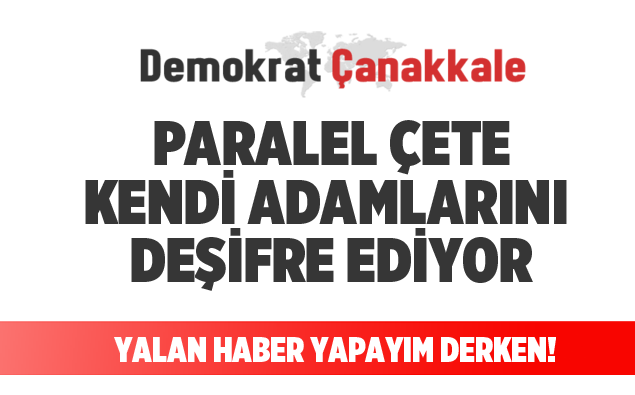 PARALEL SİTE KENDİ ADAMLARINI DEŞİFRE EDİYOR!