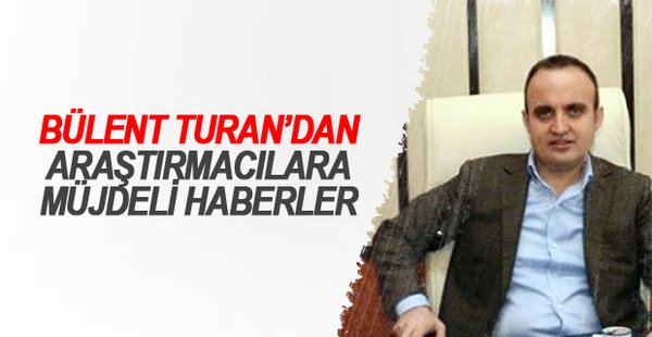 Bülent Turan’dan Araştırmacılara Müjdeli Haberler
