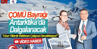 ÇOMÜ Bayrağı Antarktika’da Dalgalanacak