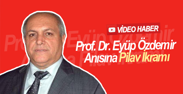 Prof. Dr. Eyüp Özdemir Anısına Pilav İkramı