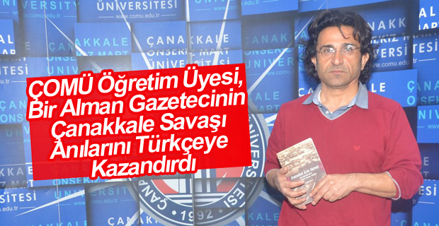 ÇOMÜ Öğretim Üyesi, Bir Alman Gazetecinin Çanakkale Savaşı Anılarını Türkçeye Kazandırdı