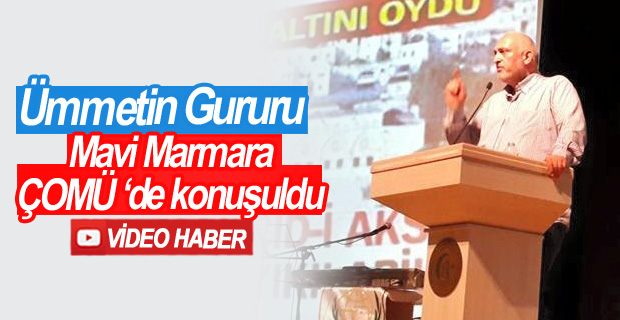 Ümmetin Gururu Mavi Marmara ÇOMÜ’de konuşuldu