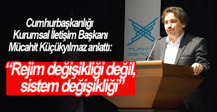 Mücahit Küçükyılmaz: “Rejim değişikliği değil, sistem değişikliği”