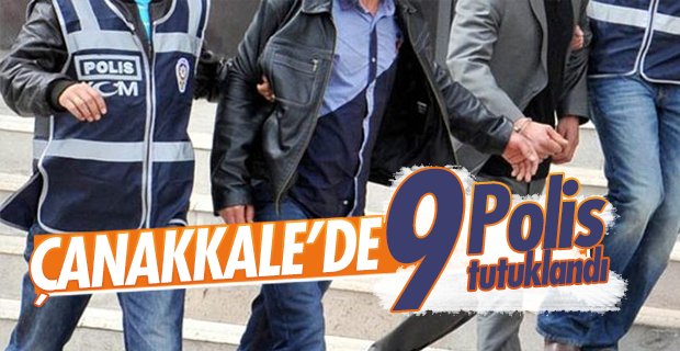 Son Dakika… Çanakkale’de 9 polis tutuklandı