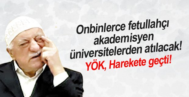 Onbinlerce fetullahçı akademisyen üniversiteden atılacak