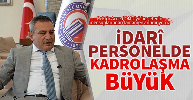 Rektör Acer: İdâri personelde ciddi bir yapılanma var