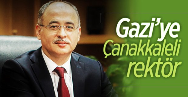Gazi Üniversitesine Çanakkaleli rektör atandı