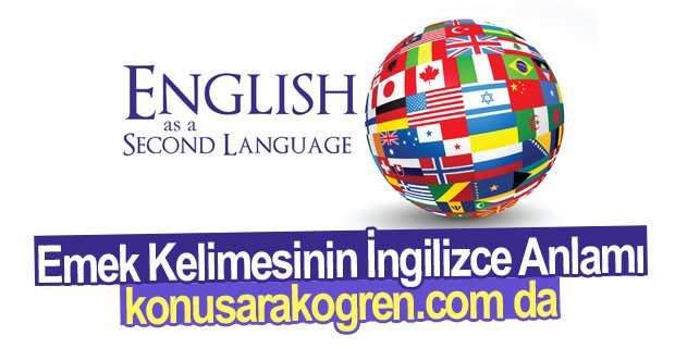 Emek Kelimesinin İngilizce Anlamı konusarakogren.com’da