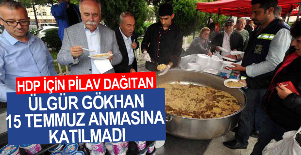 HDP İçin Pilav Dağıdan Ülgür Gökhan 15 Temmuz anmasına Katılmadı