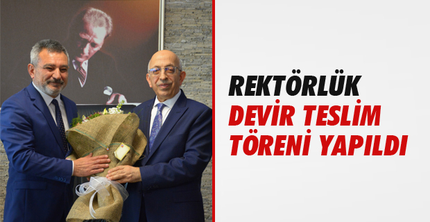 Rektörlük Devir Teslim Töreni Gerçekleşti