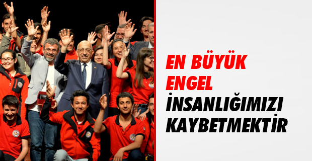 En Büyük Engel İnsanlığımızı Kaybetmektir
