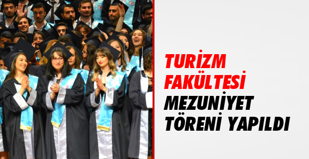 Turizm Fakültesi Mezuniyet Töreni Gerçekleştirildi