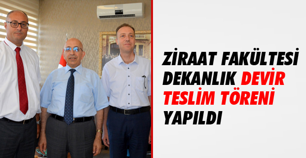Ziraat Fakültesi Dekanlık Devir Teslim Töreni Gerçekleştirildi