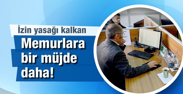 Memura izin yasağı kalktı